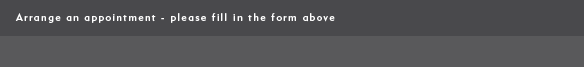 Arrange and appointment - please fill in the form above